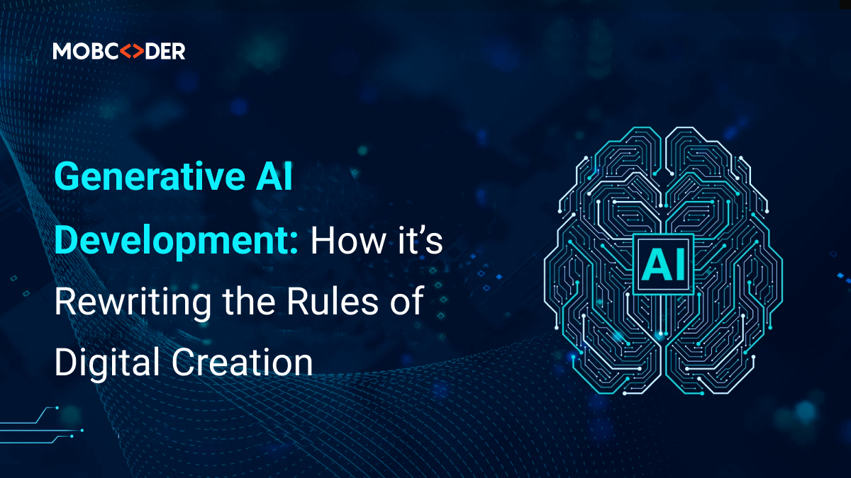 Generative AI Development: How It’s Rewriting the Rules of Digital Creation