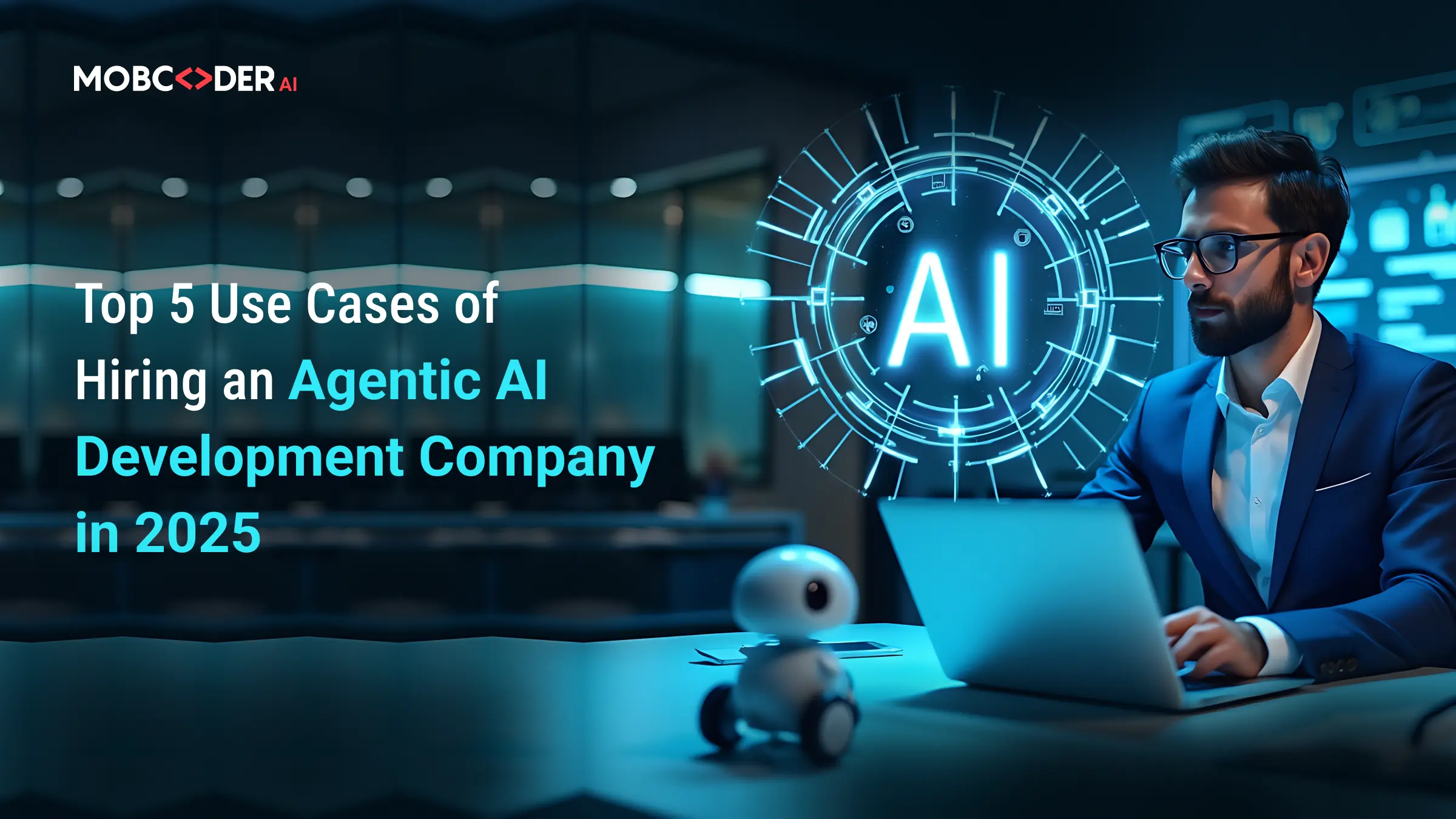 Top 5 Use Cases of Hiring an Agentic AI Development Company in 2025